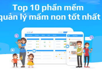 Top 10 phần mềm quản lý trường mầm non, nhà trẻ, mẫu giáo hiện nay