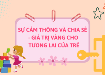 Sự Cảm Thông và Chia Sẻ – Giá Trị Vàng Cho Tương Lai Của Trẻ