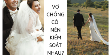 Vợ Chồng Có Nên Kiểm Soát Nhau?