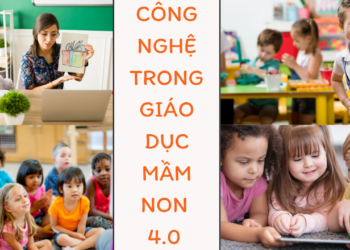 Công Nghệ Trong Giáo Dục Mầm Non 4.0: Cơ Hội Và Thách Thức Cho Trẻ